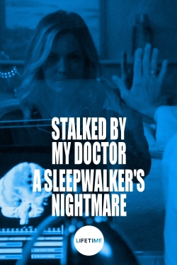 Stalked by My Doctor: A Sleepwalker's Nightmare-123movies