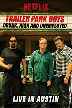 Trailer Park Boys: Drunk, High and Unemployed: Live In Austin-123movies