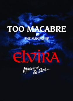 Too Macabre: The Making of Elvira, Mistress of the Dark-123movies