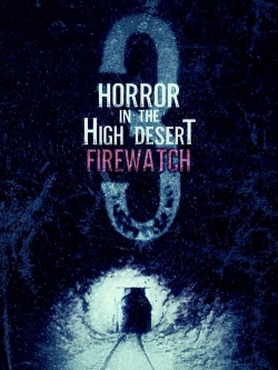 Horror in the High Desert 3: Firewatch-123movies