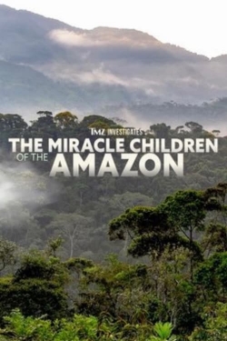 TMZ Investigates: The Miracle Children of the Amazon-123movies