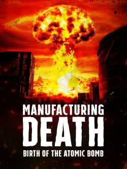 Manufacturing Death: Birth of the Atom Bomb-123movies