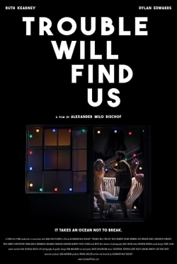 Trouble Will Find Us-123movies