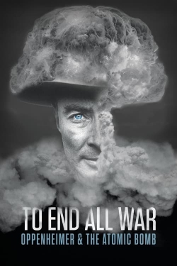 To End All War: Oppenheimer & the Atomic Bomb-123movies