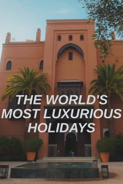 The World's Most Luxurious Holidays-123movies