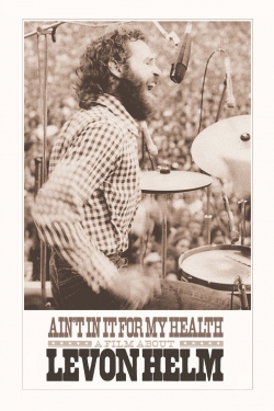 Ain't in It for My Health: A Film About Levon Helm-123movies