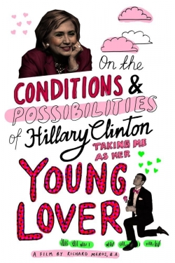 On the Conditions and Possibilities of Hillary Clinton Taking Me as Her Young Lover-123movies